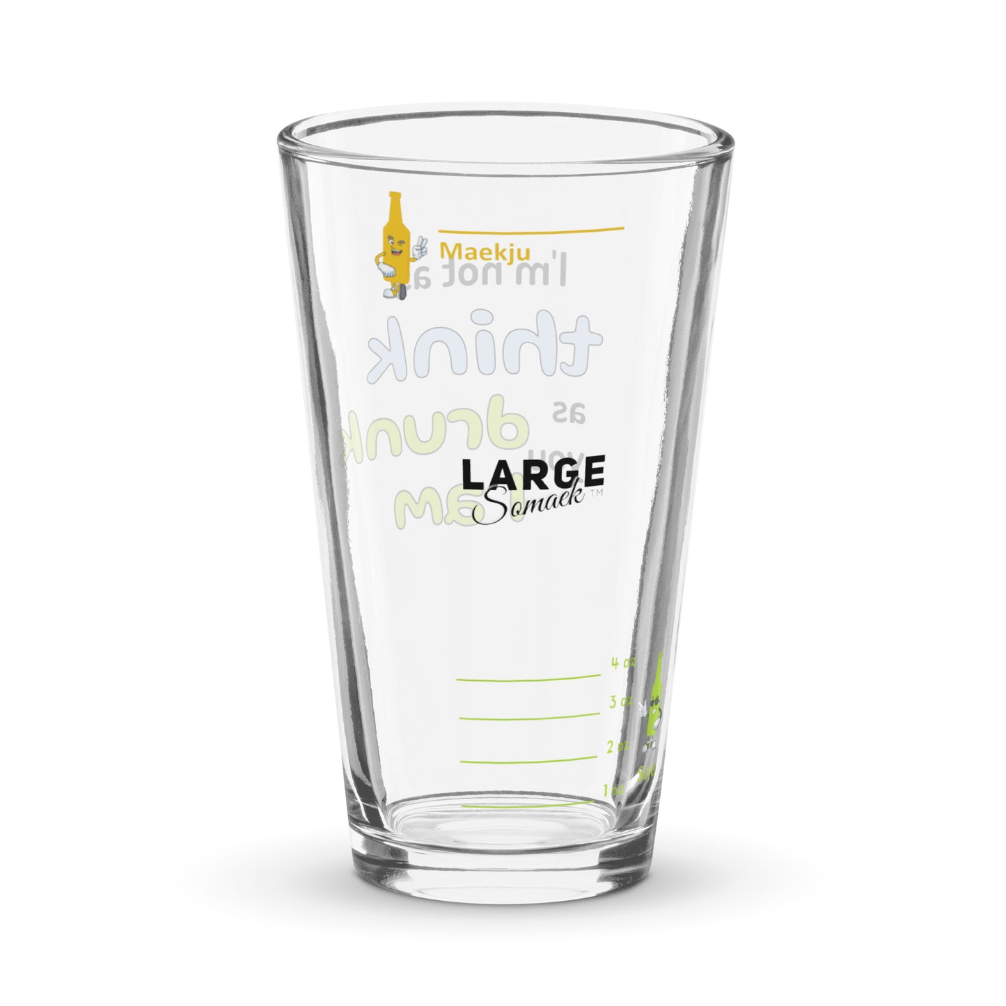 I'm not as think as you drunk I am (text only) somaek glass
