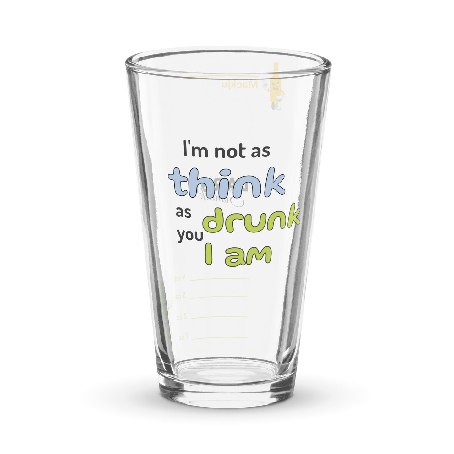 I'm not as think as you drunk I am (text only) somaek glass